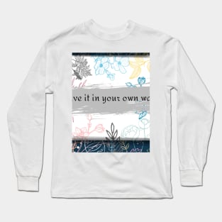 live it in your own way Long Sleeve T-Shirt